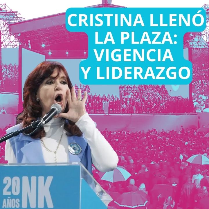 INFORME: Cristina llenó la plaza y confirmó su vigencia y liderazgo